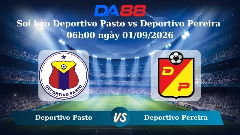 DA88 Nhận định soi kèo Deportivo Pasto vs Deportivo Pereira 06h00 ngày 01/09/2026 – VĐQG Colombia