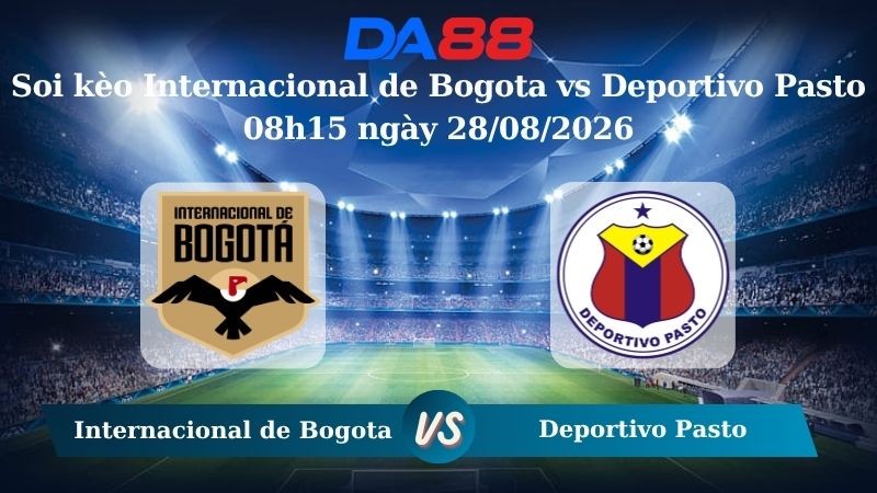 DA88 Nhận định soi kèo Internacional de Bogota vs Deportivo Pasto 08h15 ngày 28/08/2026 – VĐQG Colombia
