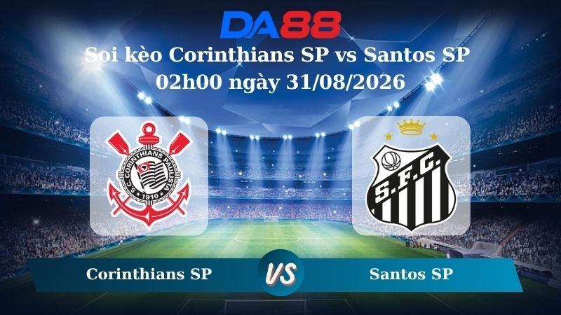 DA88 Nhận định soi kèo Corinthians SP vs Santos SP 02h00 ngày 31/08/2026 – Serie A