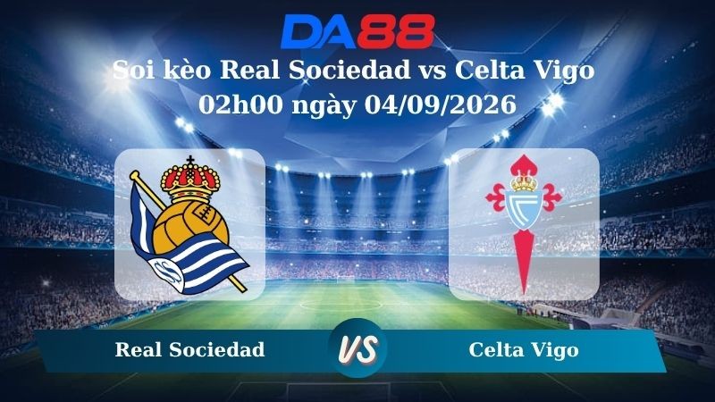 DA88 Nhận định soi kèo Real Sociedad vs Celta Vigo 02h00 ngày 04/09/2026 – La Liga