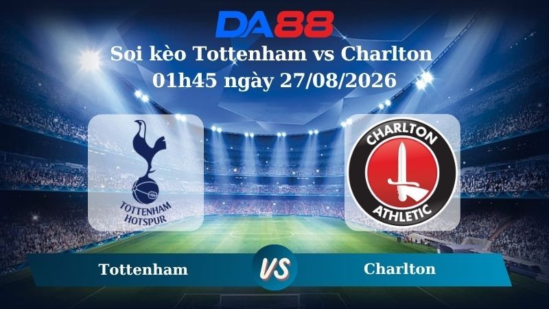DA88 Nhận định soi kèo Tottenham vs Charlton 01h45 ngày 27/08/2026 –  Carabao Cup