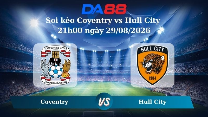DA88 Nhận định soi kèo Coventry vs Hull City 21h00 ngày 29/08/2026 – Ngoại hạng Anh