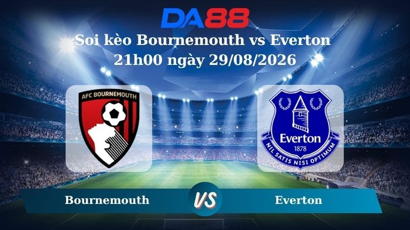 DA88 Nhận định soi kèo Bournemouth vs Everton 21h00 ngày 29/08/2026 – Ngoại hạng Anh
