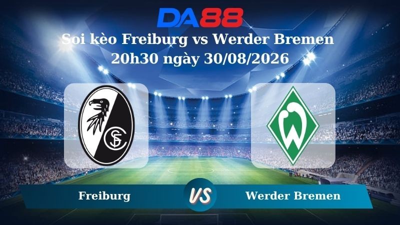 DA88 Nhận định soi kèo Freiburg vs Werder Bremen 20h30 ngày 30/08/2026 – Bundesliga