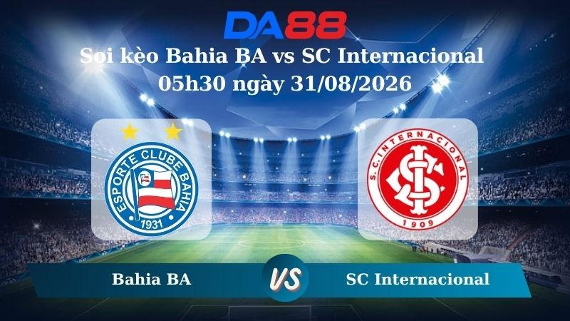 DA88 Nhận định soi kèo Bahia BA vs SC Internacional 05h30 ngày 31/08/2026 – Serie A