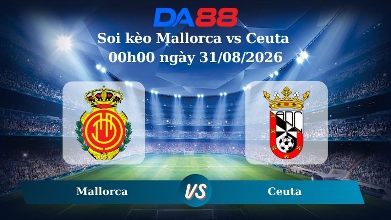 DA88 Nhận định soi kèo Mallorca vs Ceuta 00h00 ngày 31/08/2026 – Hạng 2 Tây Ban Nha