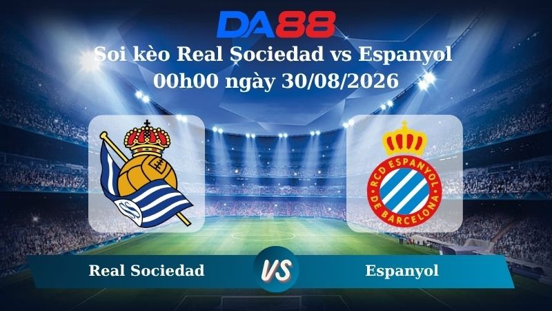 DA88 Nhận định soi kèo Real Sociedad vs Espanyol 00h00 ngày 30/08/2026 – La Liga