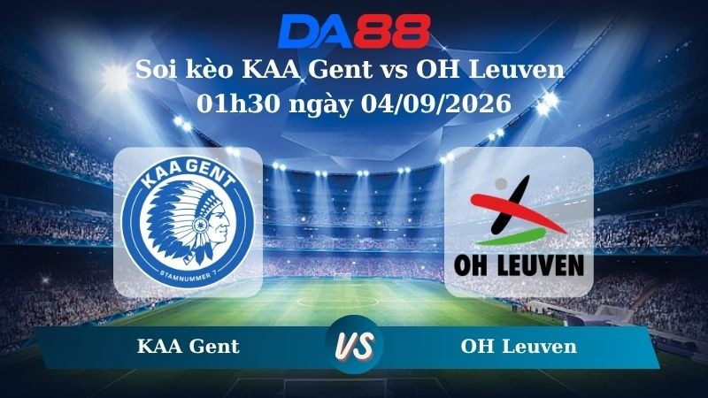 DA88 Nhận định soi kèo KAA Gent vs OH Leuven 01h30 ngày 04/09/2026 – Giải hạng Nhất Bỉ