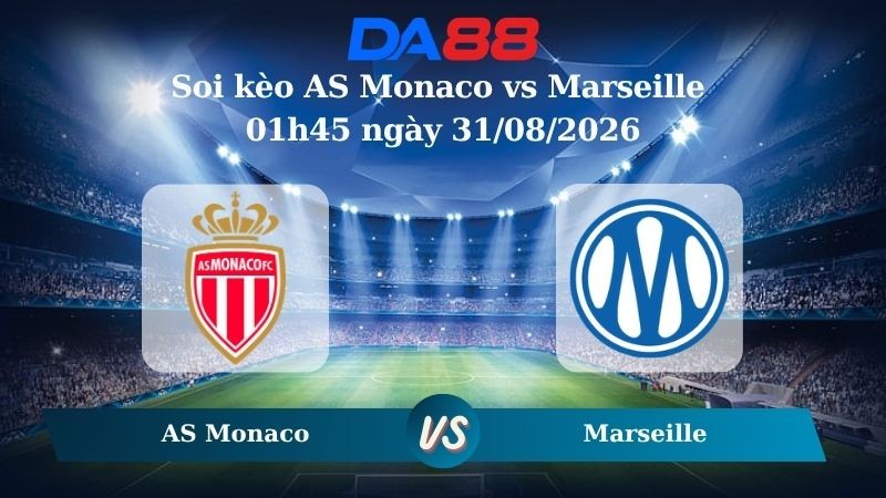 DA88 Nhận định soi kèo AS Monaco vs Marseille 01h45 ngày 31/08/2026 – Ligue 1