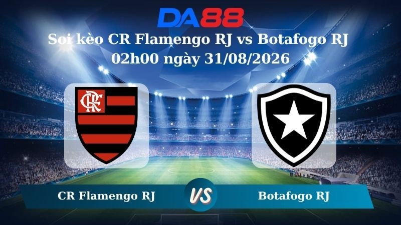 DA88 Nhận định soi kèo CR Flamengo RJ vs Botafogo RJ 02h00 ngày 31/08/2026 – Serie A