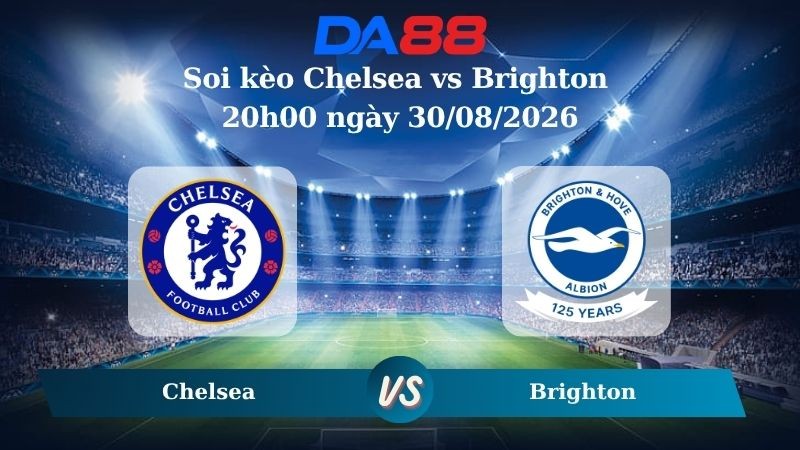 DA88 Nhận định soi kèo Chelsea vs Brighton 20h00 ngày 30/08/2026 – Ngoại hạng Anh