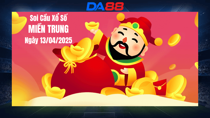 DA88 Dự đoán soi cầu xổ số miền Trung hôm nay ngày 13/4/2025 [Tỷ Lệ Trúng Cao]