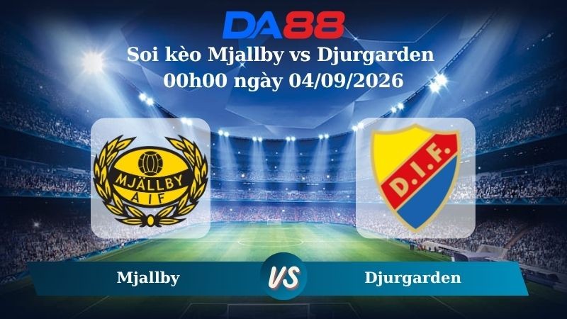 DA88 Nhận định soi kèo Mjallby vs Djurgarden 00h00 ngày 04/09/2026 – VĐQG Thuỵ Điển
