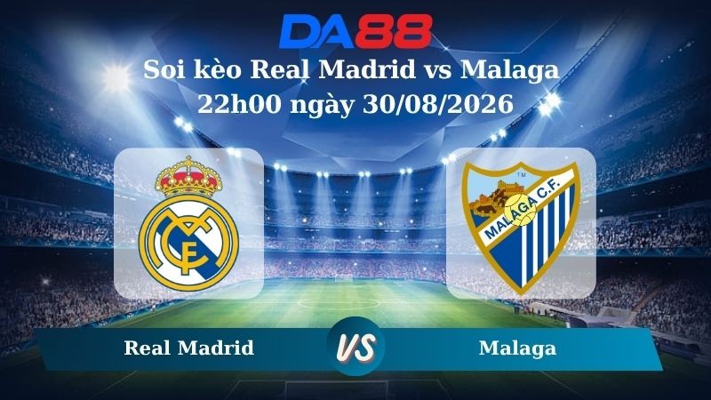 DA88 Nhận định soi kèo Real Madrid vs Malaga 22h00 ngày 30/08/2026 – La Liga